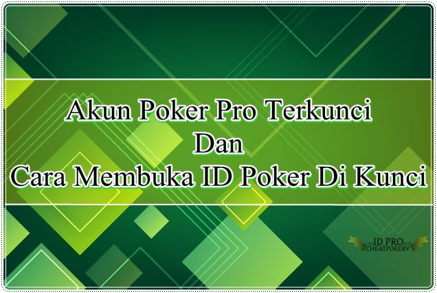 Akun Poker Pro Terkunci Dan Cara Membuka ID Poker Di Kunci