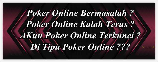 Id Poker Online Bermasalah Kalah Penipu Terkunci ?