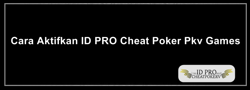 Cara Aktifkan ID PRO Cheat Poker Pkv Games
