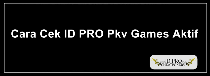 Cara Cek ID PRO Pkv Games Aktif