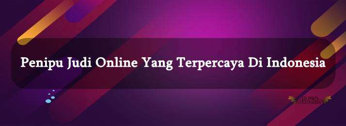 Penipu Judi Online Yang Terpercaya Di Indonesia