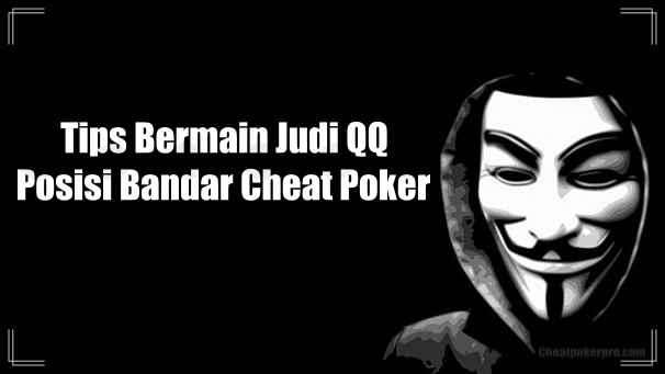 Tips Bermain Judi QQ dalam Posisi Bandar Cheat Poker